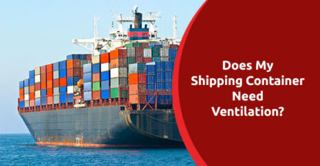 Does My Shipping Container Need Ventilation?