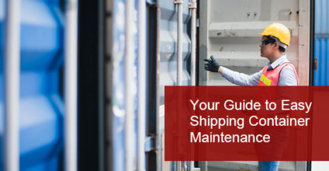 Your Guide to Easy Shipping Container Maintenance