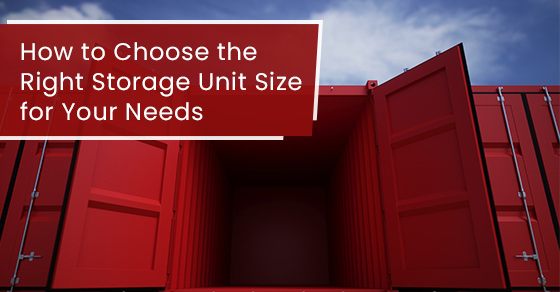 How to Choose the Right Storage Unit Size for Your Needs