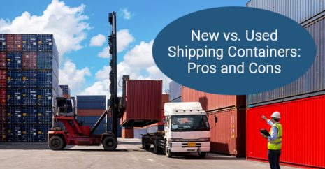 New vs. Used Shipping Containers: Pros and Cons