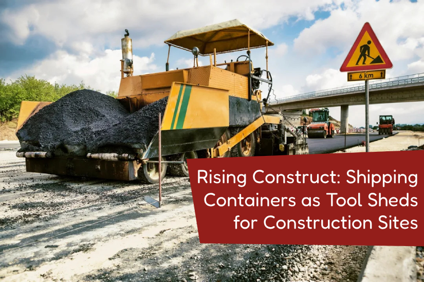 Rising Construct: Shipping Containers as Tool Sheds for Construction Sites