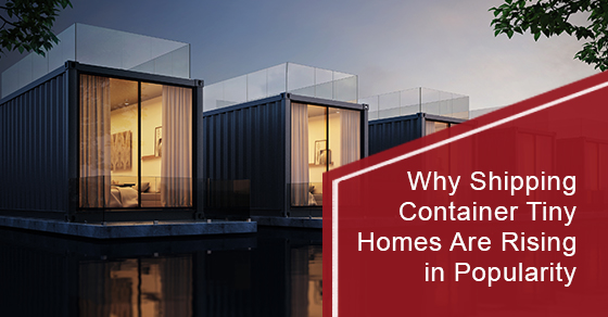 Why Shipping Container Tiny Homes Are Rising in Popularity