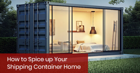 How to Spice Up Your Shipping Container Home