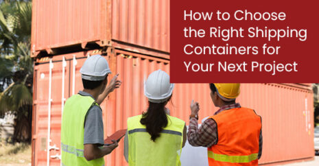 How to Choose the Right Shipping Containers for Your Next Project