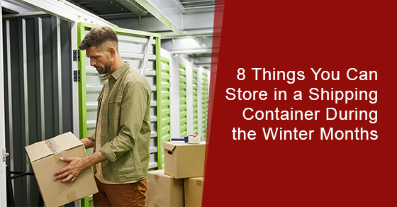 8 Things You Can Store in a Shipping Container During the Winter Months