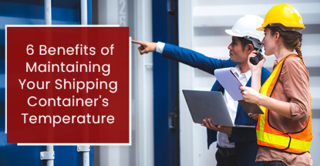 6 Benefits of Maintaining Your Shipping Container’s Temperature