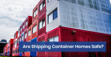 Are Shipping Container Homes Safe?