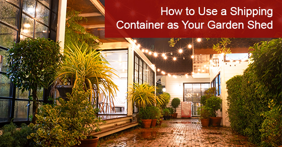 How to Use a Shipping Container as Your Garden Shed