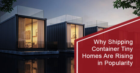Why Shipping Container Tiny Homes Are Rising in Popularity